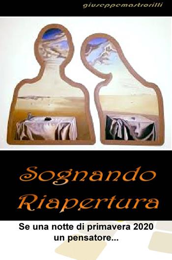 Sognando riapertura. Se una notte di primavera 2020 un pensatore... - Giuseppe Mastrorilli - Libro ilmiolibro self publishing 2020, La community di ilmiolibro.it | Libraccio.it