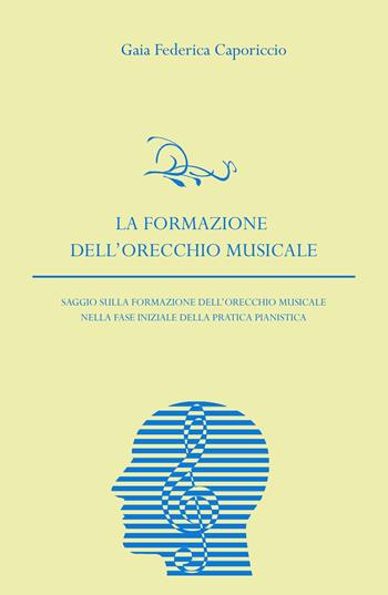 La formazione dell'orecchio musicale nella fase iniziale della pratica pianistica - Gaia Federica Caporiccio - Libro ilmiolibro self publishing 2020, La community di ilmiolibro.it | Libraccio.it