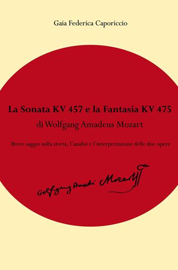 La Fantasia KV475 e la Sonata KV457 di Wolfgang Amadeus Mozart - Gaia Federica Caporiccio - Libro ilmiolibro self publishing 2020, La community di ilmiolibro.it | Libraccio.it