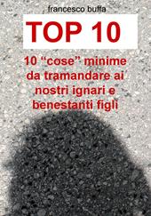 Top 10. 10 «cose» minime da tramandare ai nostri ignari e benestanti figli