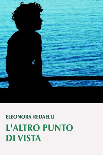 L' altro punto di vista - Eleonora Redaelli - Libro ilmiolibro self publishing 2020, La community di ilmiolibro.it | Libraccio.it