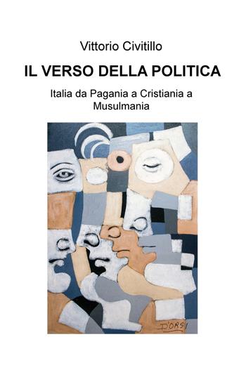 Il verso della politica. Italia da Pagania a Cristiania a Musulmania - Vittorio Civitillo - Libro ilmiolibro self publishing 2020, La community di ilmiolibro.it | Libraccio.it