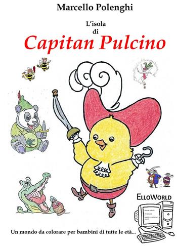 L' Isola di Capitan Pulcino. ElloWorld: un mondo da colorare per bambini di ogni età. Ediz. illustrata - Marcello Polenghi - Libro ilmiolibro self publishing 2020, La community di ilmiolibro.it | Libraccio.it