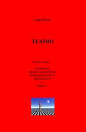 Teatro. Vol. 1: Poesia e teatro: Apodenos, Monologhi d'eroi, Hermaphroditus e Prometeus.