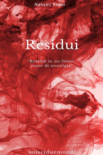 Residui. Fino a quando urlerai, piangerai, esisterai - Nahyeli Benni - Libro ilmiolibro self publishing 2020, La community di ilmiolibro.it | Libraccio.it