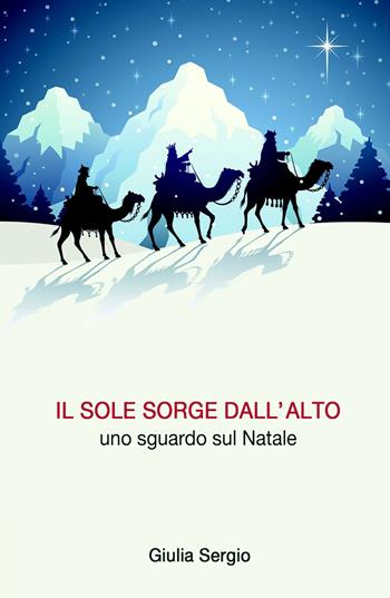 Il sole sorge dall'alto. Uno sguardo sul Natale - Giulia Sergio - Libro ilmiolibro self publishing 2020, La community di ilmiolibro.it | Libraccio.it