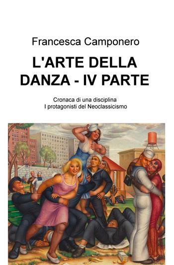 L' arte della danza. Vol. 4: Cronaca di una disciplina - I protagonisti del Neoclassicismo. - Francesca Camponero - Libro ilmiolibro self publishing 2020, La community di ilmiolibro.it | Libraccio.it