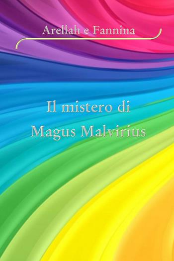 Arellah e Fannina. Il mistero di magus malvirius - Deborah Catemario - Libro ilmiolibro self publishing 2020, La community di ilmiolibro.it | Libraccio.it
