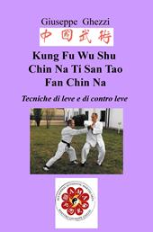 Kung Fu Wu Shu Chin Na Po Chi Ti San Tao Fan Chin Na. Tecniche di leve e immobilizzazioni e di contro leva Ch'i Kung Marziale