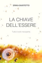 La chiave dell'essere. Tutto e solo riscoperta.