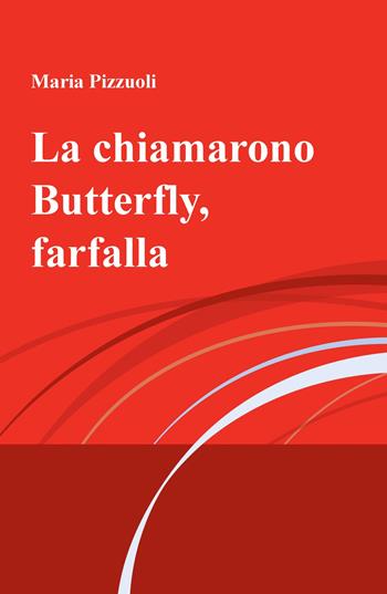 La chiamarono Butterfly, farfalla - Maria Pizzuoli - Libro ilmiolibro self publishing 2020, La community di ilmiolibro.it | Libraccio.it