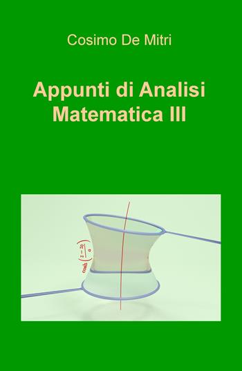 Appunti di analisi matematica III - Cosimo De Mitri - Libro ilmiolibro self publishing 2020, La community di ilmiolibro.it | Libraccio.it