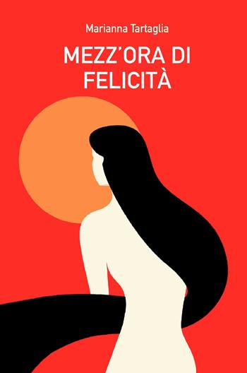 Mezz&#39;ora di felicità - Marianna Tartaglia - Libro ilmiolibro self publishing 2020, La community di ilmiolibro.it | Libraccio.it