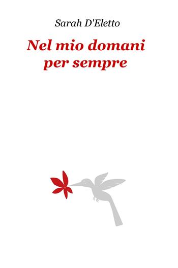 Nel mio domani per sempre - Sarah D'Eletto - Libro ilmiolibro self publishing 2020, La community di ilmiolibro.it | Libraccio.it