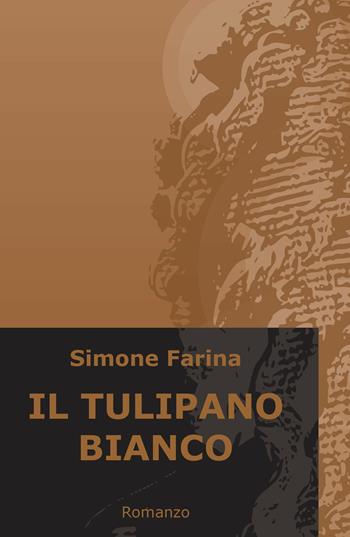 Il tulipano bianco - Simone Farina - Libro ilmiolibro self publishing 2020, La community di ilmiolibro.it | Libraccio.it