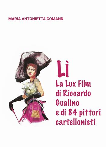 Lì. La Lux Film di Riccardo Gualino e di 84 pittori cartellonisti - Maria Antonietta Comand - Libro ilmiolibro self publishing 2020, La community di ilmiolibro.it | Libraccio.it