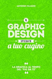 Il graphic design spiegato a tuo cugino. La grafica al tempo del «fai da te»