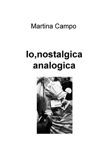 Io, nostalgica analogica - Martina Campo - Libro ilmiolibro self publishing 2020, La community di ilmiolibro.it | Libraccio.it