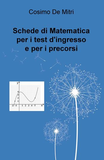 Schede di matematica per i test di ingresso e per i precorsi - Cosimo De Mitri - Libro ilmiolibro self publishing 2020, La community di ilmiolibro.it | Libraccio.it