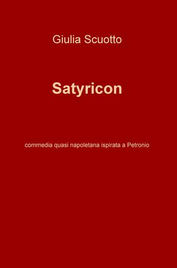 Satyricon. Commedia quasi napoletana ispirata a Petronio - Giulia Scuotto - Libro ilmiolibro self publishing 2020, La community di ilmiolibro.it | Libraccio.it