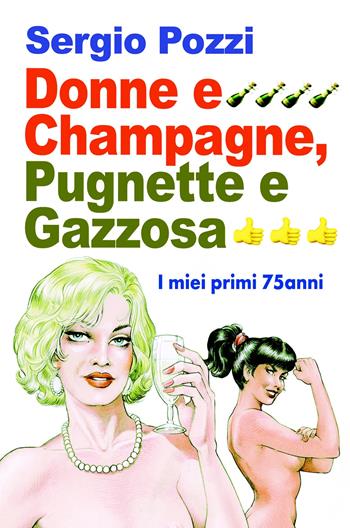 Donne e Champagne, pugnette e gazzosa. I miei primi 75 anni - Sergio Pozzi - Libro ilmiolibro self publishing 2020, La community di ilmiolibro.it | Libraccio.it