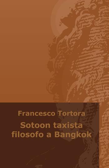 Sotoon taxista filosofo a Bangkok - Francesco Tortora - Libro ilmiolibro self publishing 2020, La community di ilmiolibro.it | Libraccio.it