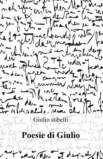 Poesie di Giulio - Giulio Stibelli - Libro ilmiolibro self publishing 2020, La community di ilmiolibro.it | Libraccio.it