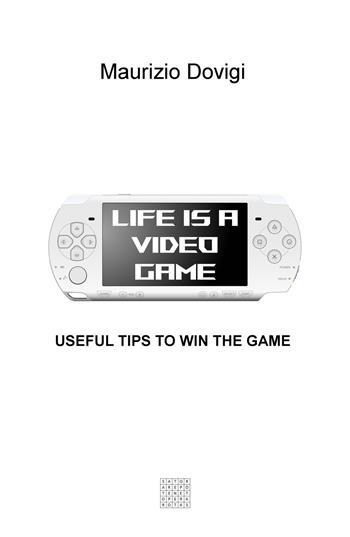 Life is a video game. Useful tips to win the game - Maurizio Dovigi - Libro ilmiolibro self publishing 2020, La community di ilmiolibro.it | Libraccio.it