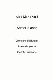 Semel in anno. Cronache dal futuro. Interviste pazze. Cattolici su Marte