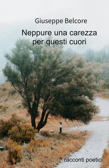 Neppure una carezza. Racconti poetici (1976-2020) - Giuseppe Belcore - Libro ilmiolibro self publishing 2021, La community di ilmiolibro.it | Libraccio.it