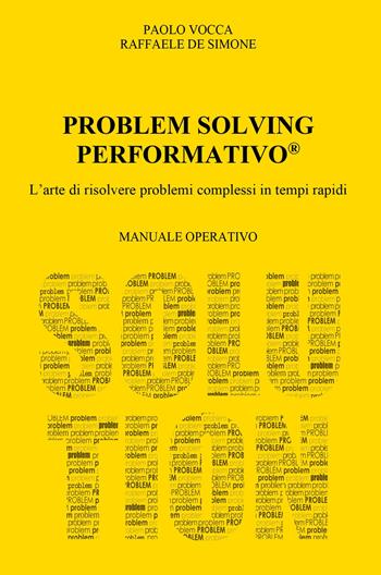 Problem solving performativo. L'arte di risolvere problemi complessi in tempi rapidi - Raffaele De Simone - Libro ilmiolibro self publishing 2021, La community di ilmiolibro.it | Libraccio.it