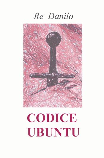 Codice ubuntu - Danilo Re - Libro ilmiolibro self publishing 2021, La community di ilmiolibro.it | Libraccio.it