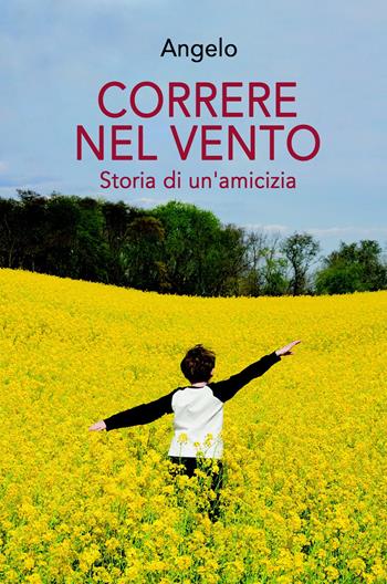 Correre nel vento. Storia di un'amicizia - Angelo - Libro ilmiolibro self publishing 2021, La community di ilmiolibro.it | Libraccio.it