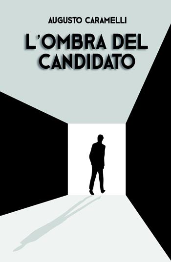 L' ombra del candidato - Augusto Caramelli - Libro ilmiolibro self publishing 2021, La community di ilmiolibro.it | Libraccio.it