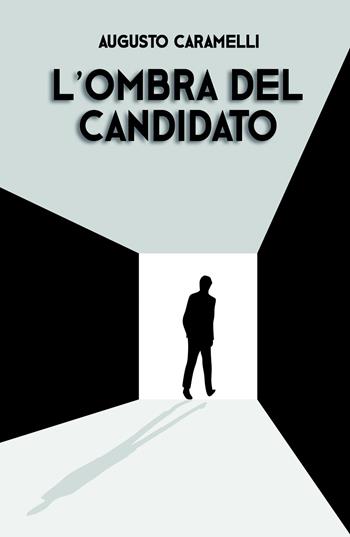 L'ombra del candidato - Augusto Caramelli - Libro ilmiolibro self publishing 2021, La community di ilmiolibro.it | Libraccio.it