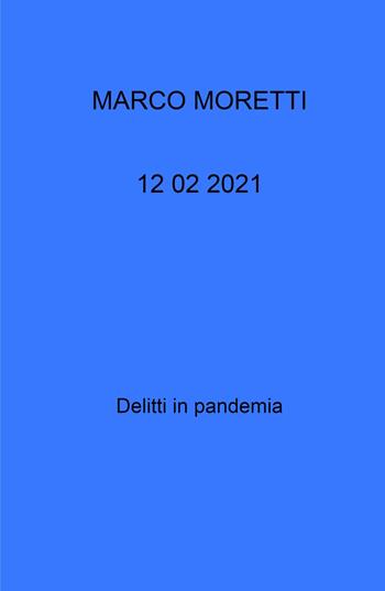 12 02 2021. Delitti in pandemia - Marco Moretti - Libro ilmiolibro self publishing 2021, La community di ilmiolibro.it | Libraccio.it