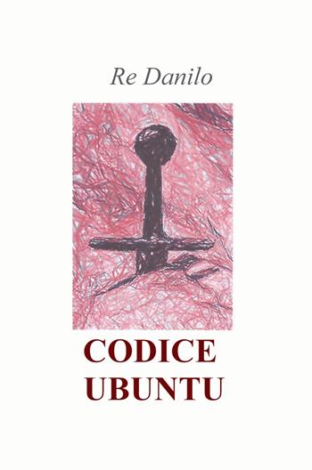 Codice ubuntu - Danilo Re - Libro ilmiolibro self publishing 2021, La community di ilmiolibro.it | Libraccio.it