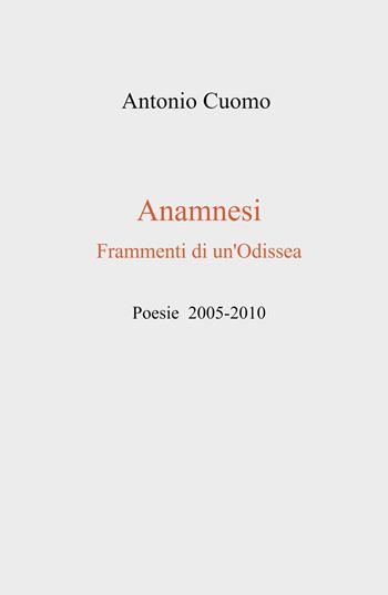 Anamnesi. Frammenti di un'odissea - Antonio Cuomo - Libro ilmiolibro self publishing 2021, La community di ilmiolibro.it | Libraccio.it