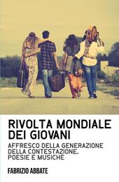 Rivolta mondiale dei giovani. Affresco della generazione della contestazione, poesie e musiche