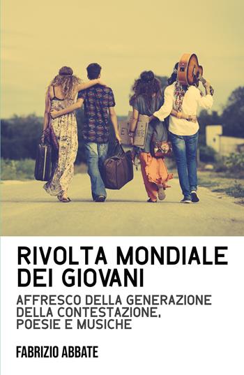 Rivolta mondiale dei giovani. Affresco della generazione della contestazione, poesie e musiche - Fabrizio Abbate - Libro ilmiolibro self publishing 2021, La community di ilmiolibro.it | Libraccio.it