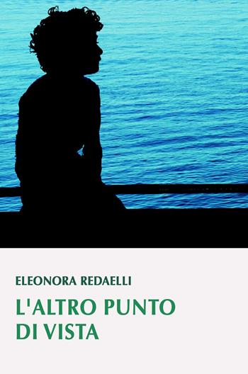L' altro punto di vista - Eleonora Redaelli - Libro ilmiolibro self publishing 2021, La community di ilmiolibro.it | Libraccio.it