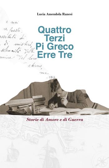 Quattro Terzi Pi Greco Erre Tre. Storie di amore e di guerra - Lucia Amendola Ranesi - Libro ilmiolibro self publishing 2021, La community di ilmiolibro.it | Libraccio.it