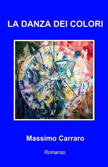 La danza dei colori - Massimo Carraro - Libro ilmiolibro self publishing 2021, La community di ilmiolibro.it | Libraccio.it