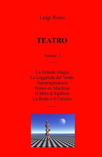 Teatro. Vol. 2 - Luigi Rosci - Libro ilmiolibro self publishing 2021, La community di ilmiolibro.it | Libraccio.it