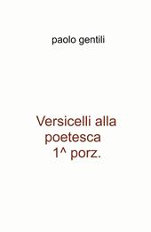 Versicelli alla poetesca, 1^ porz.