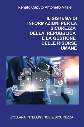 Il sistema di informazioni per la sicurezza della Repubblica e la gestione delle risorse umane - Renato Caputo, Antonello Vitale - Libro ilmiolibro self publishing 2021, La community di ilmiolibro.it | Libraccio.it