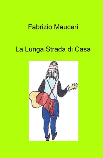 La lunga strada di casa - Fabrizio Mauceri - Libro ilmiolibro self publishing 2021, La community di ilmiolibro.it | Libraccio.it