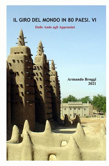 Il giro del mondo in 80 Paesi. Vol. 6: Dalle Ande agli Appennini. - Armando Broggi - Libro ilmiolibro self publishing 2021, La community di ilmiolibro.it | Libraccio.it