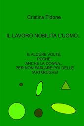 Il lavoro nobilita l'uomo... E alcune volte, poche, anche la donna... Per non parlare poi delle tartarughe!