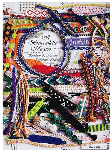 Il braccialetto magico. Corso pratico di Kumihimo & Macrame. Ediz. black & white - Roberto Badiali - Libro ilmiolibro self publishing 2021, La community di ilmiolibro.it | Libraccio.it